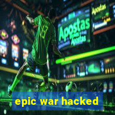 epic war hacked